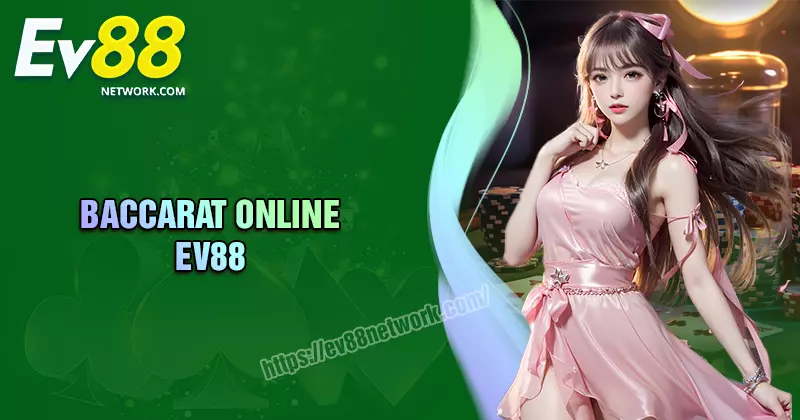 Baccarat EV88 - Sân chơi đỉnh cao cho tín đồ cá cược