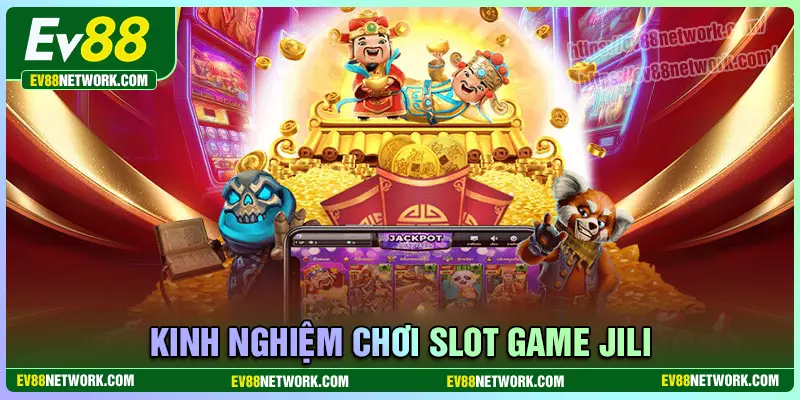 Bật mí kinh nghiệm chơi Jili Game Slot đơn giản dễ dàng