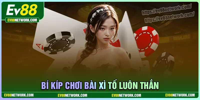Bí kíp để chơi bài xì tố EV88 luôn thắng lớn