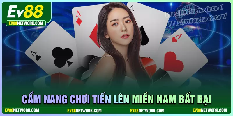 Cẩm nang chơi tiến lên miền nam EV88 bất bại