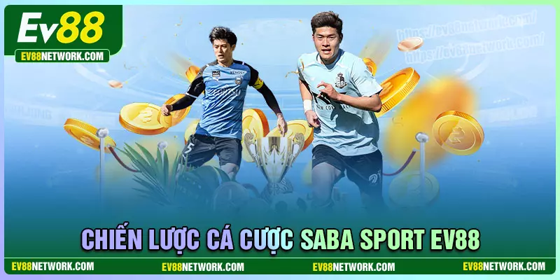 Chiến lược cá cược đỉnh cao Saba Sport EV88