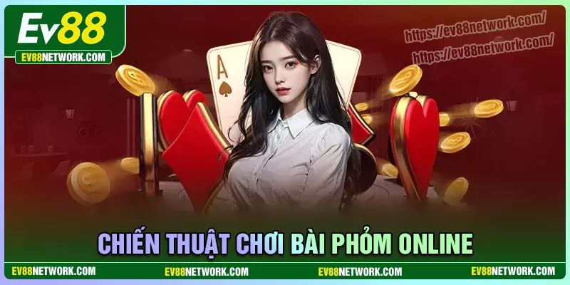 Chiến thuật chơi phỏm EV88 hay cho tân thủ