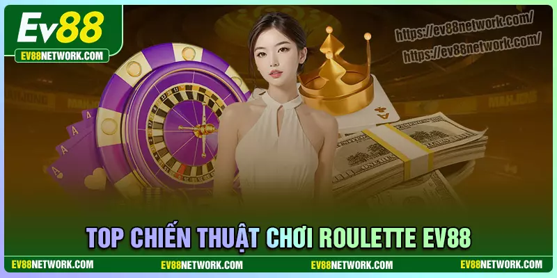 Chiến thuật thắng đậm Roulette EV88 cho người mới