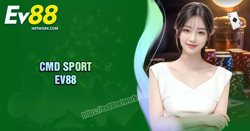 CMD SPORT - Nơi thỏa mãn niềm đam mê cá cược thể thao