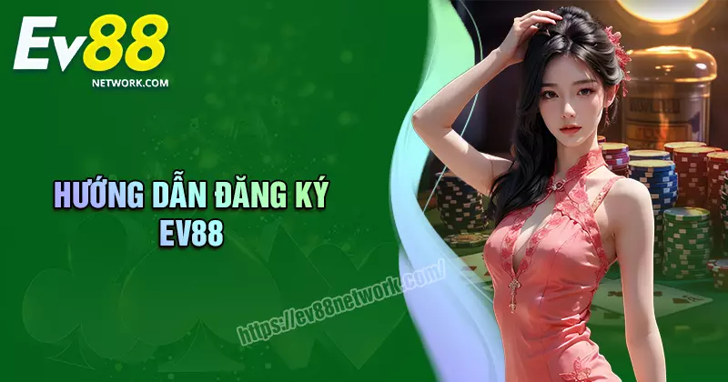 Đăng ký EV88 - Hướng dẫn thực hiện đơn giản cho tân thủ