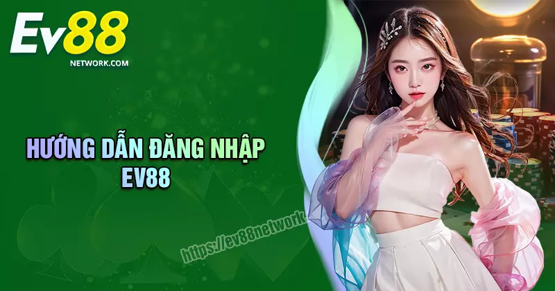 Đăng nhập EV88 - Tham gia sân chơi giải trí, đẳng cấp