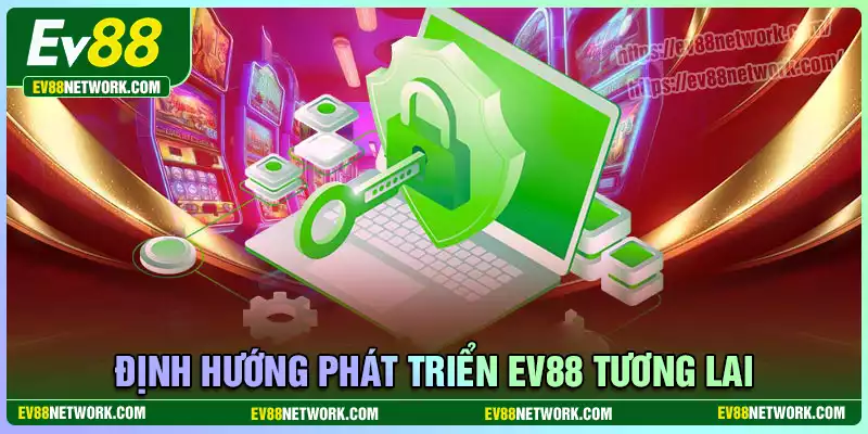 Định hướng phát triển EV88 của ceo Huấn Hoa Hồng
