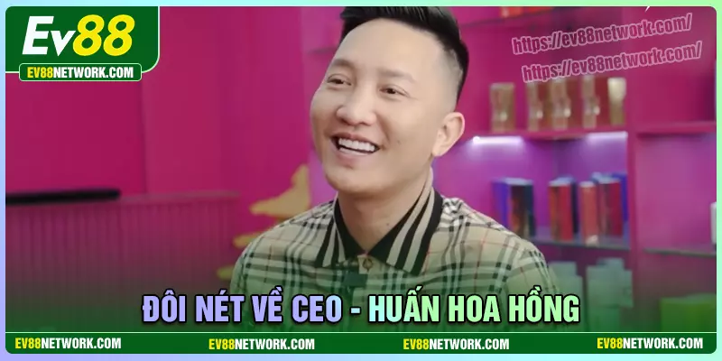 Đôi nét về ceo Huấn Hoa Hồng
