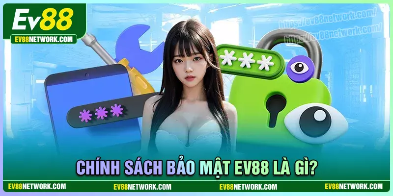 Đôi nét về chính sách bảo mật EV88