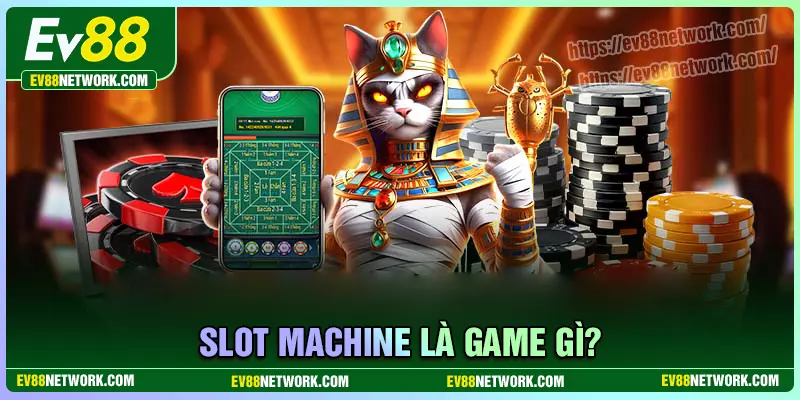 Game Slot Machine là gì?