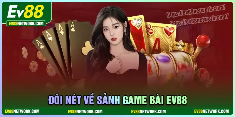 Giới thiệu đôi nét về game bài EV88