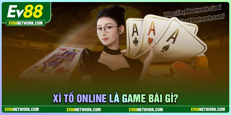 Giới thiệu đôi nét về game bài xì tố EV88
