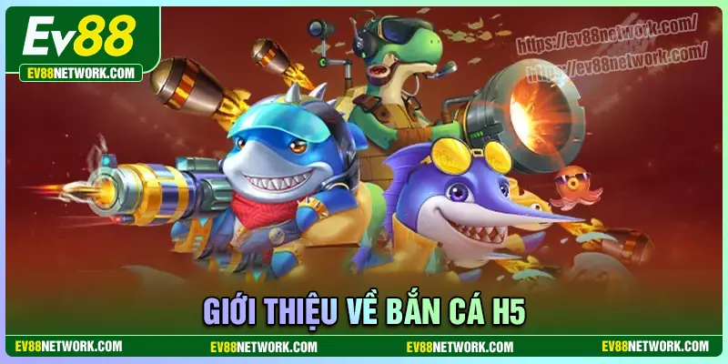 Khám phá điều thú vị của bắn cá H5 EV88