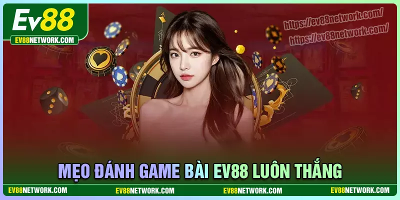 Kinh nghiệm chơi game bài EV88 bách phát bách thắng