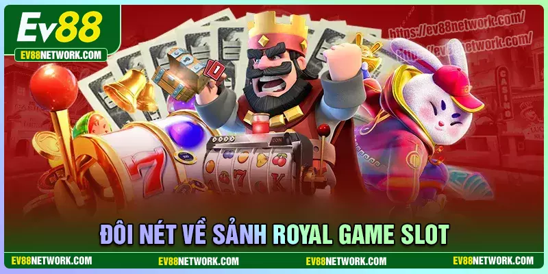 Kinh nghiệm chơi Royal Game Slot chuẩn cao thủ