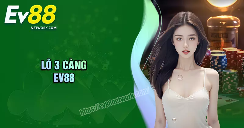 Lô 3 càng - Săn số đổi đời may mắn tại EV88