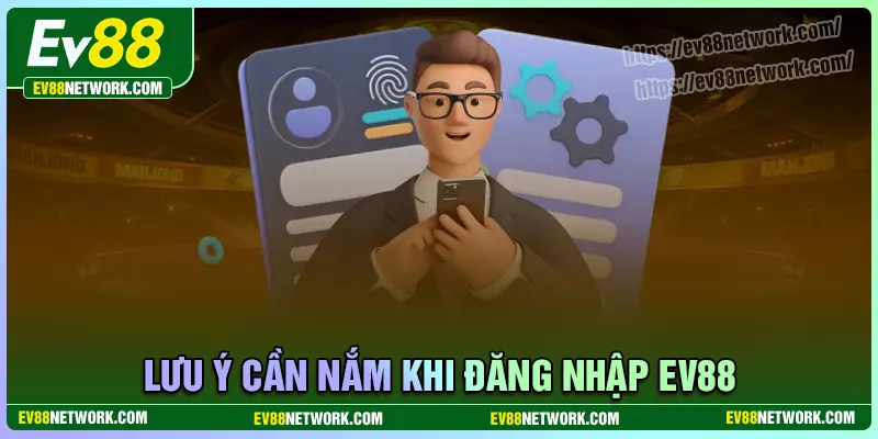 Lưu ý cần nắm khi đăng nhập EV88 không thành công