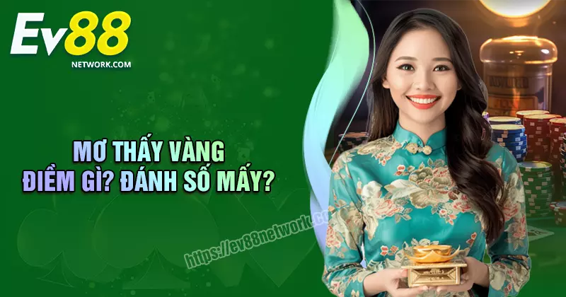 Mơ thấy vàng đánh con gì? Điềm báo tốt hay xấu?