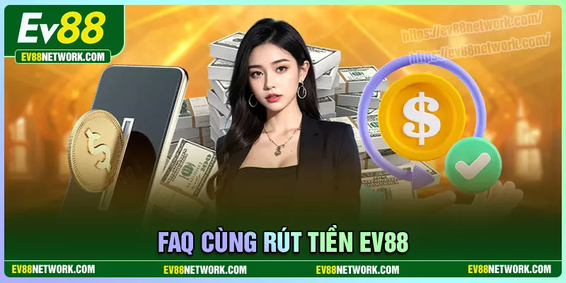 Một số thắc mắc của hội viên khi rút tiền tại EV88