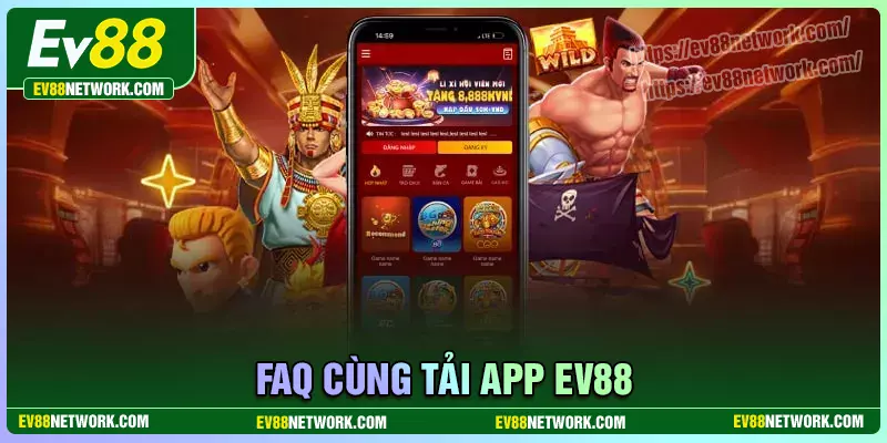 Những câu hỏi thường gặp khi tải app EV88