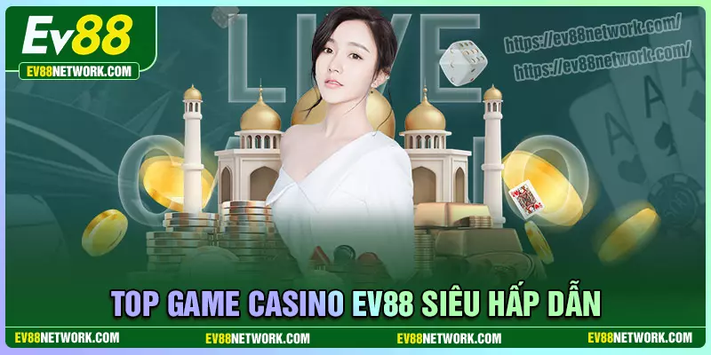 Những tựa game hấp dẫn có tại Casino EV88