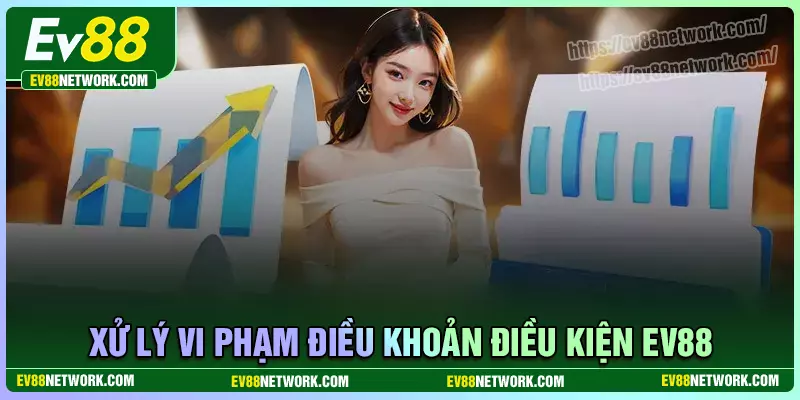 Quy định xử lý các vi phạm điều khoản và điều kiện của EV88