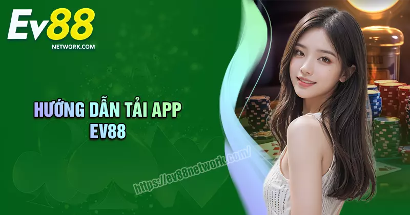 Tải app EV88 - Hướng dẫn tải đơn giản cho Android và IOS