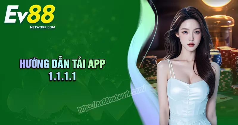 Tải ứng dụng 1.1.1.1 - Đăng nhập EV88 tốc độ cao, bảo mật