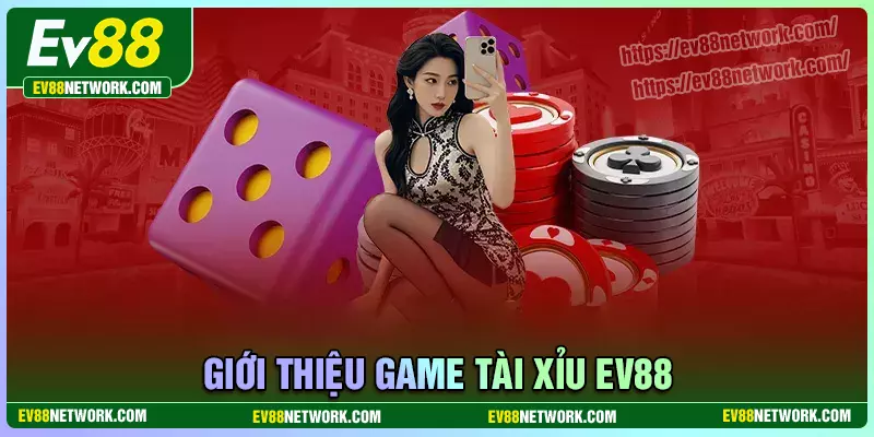 Thông tin chung về game tài xỉu EV88