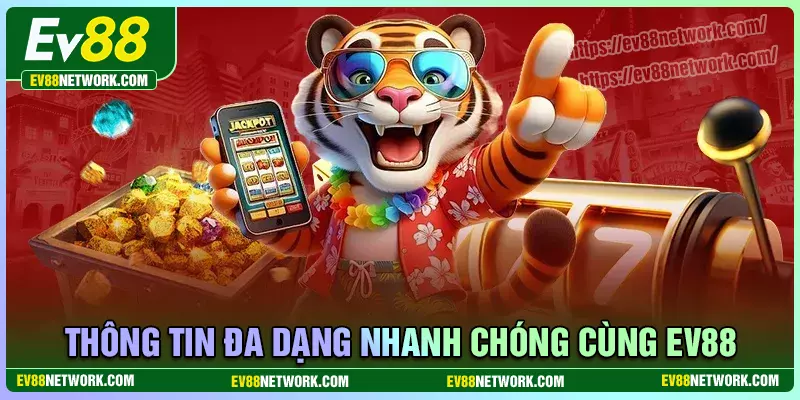 Thông tin đa dạng nhanh chóng cùng EV88
