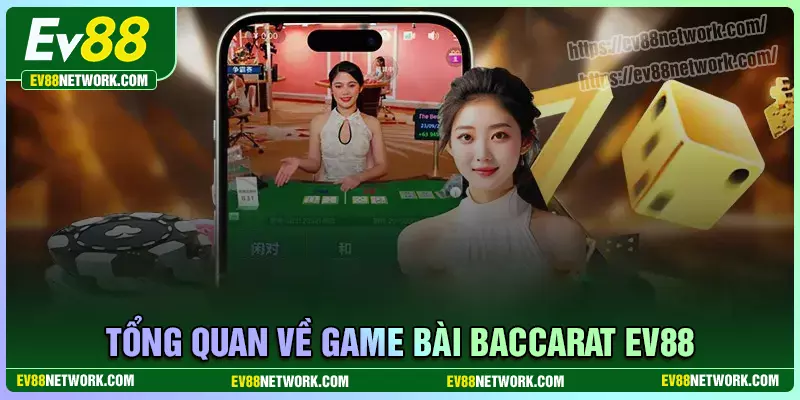 Tổng quan về game bài baccarat tại EV88