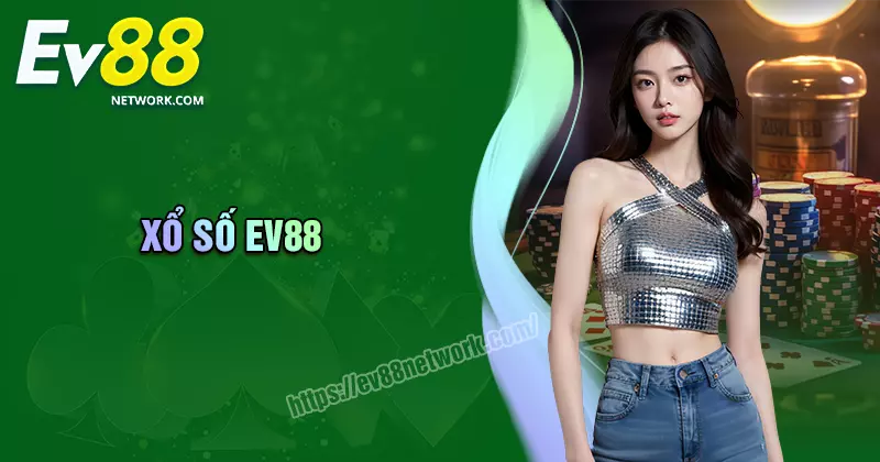 Xổ số EV88 - Cơ hội săn thưởng cao cho cược thủ