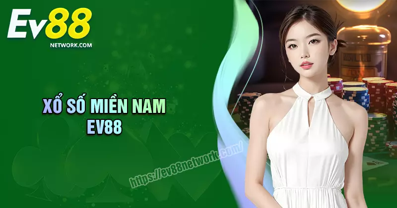 Xổ số Miền Nam EV88 - Kênh kiếm tiền vô hạn cho lô thủ