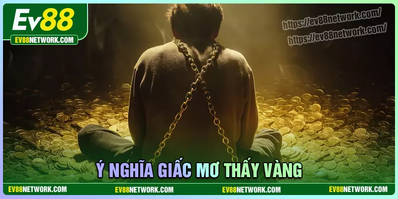Ý nghĩa giấc mơ thấy vàng trong cuộc sống