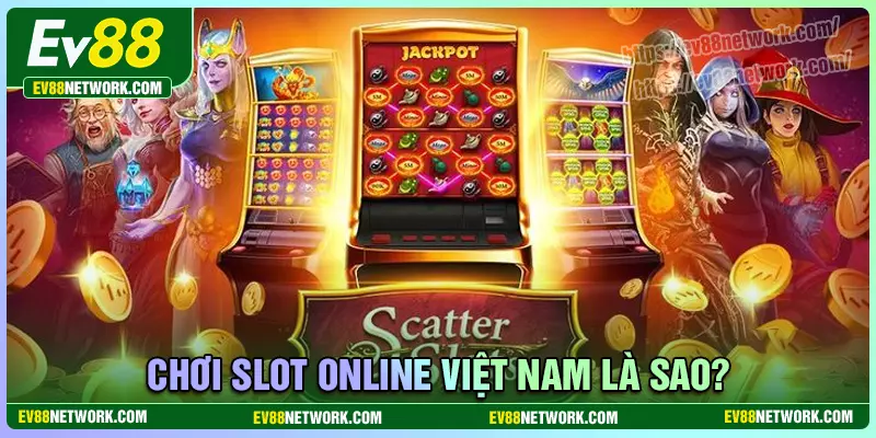 Chơi slot online việt nam là sao?