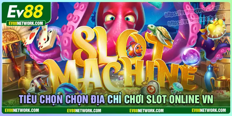 Tiêu chí chọn cổng game slot online Việt Nam